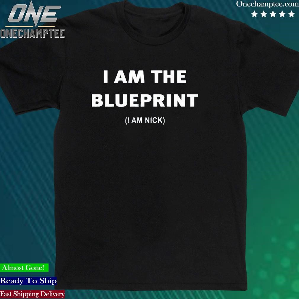 Official i Am The Blueprint I Am Nick T Shirts