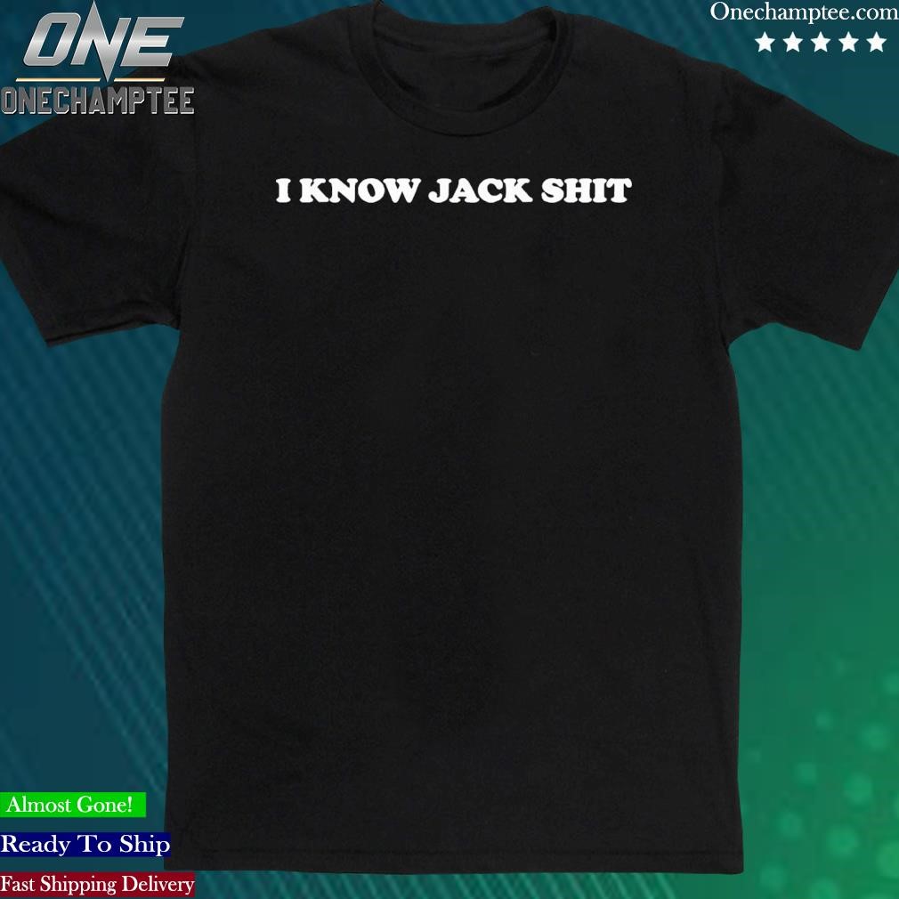 Official i Know Jack Shit Shirt