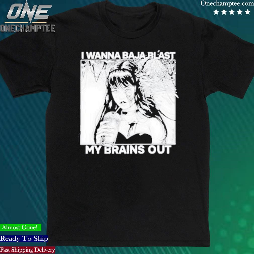 Official i Want To Baja Blast My Brains Out Funny Shirt