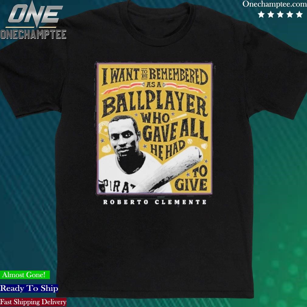 Official i Want To Be Remembered As A Ballplayer Who Gave All He Had To Give T-Shirt