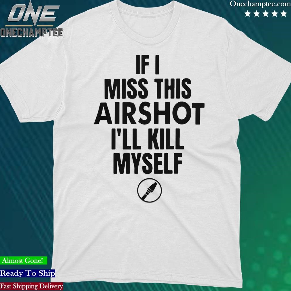 Official if I Miss This Airshot I'll Kill Myself Tf2 Soldier T Shirt