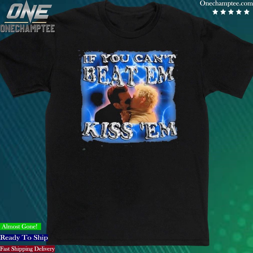 Official if You Can't Beat Em Kiss 'Em Shirt