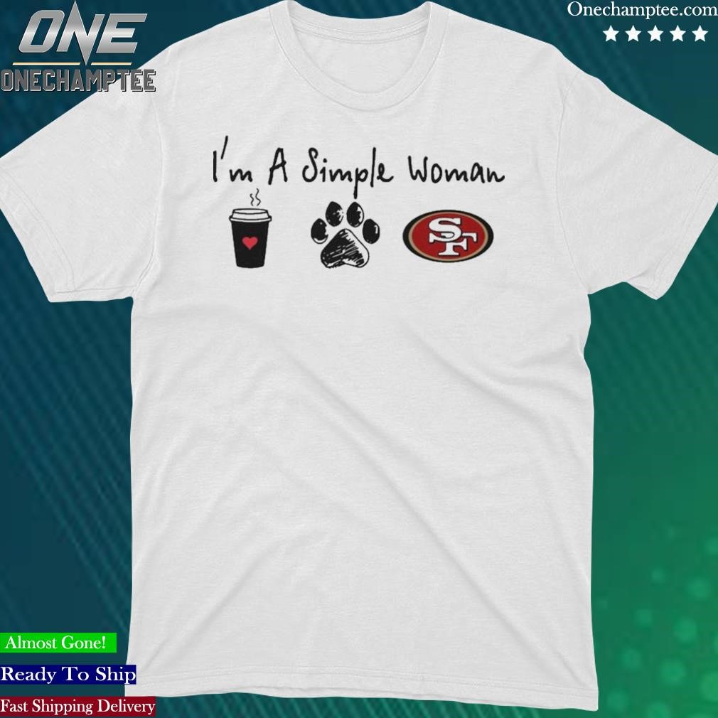 Official i’m A Simple Woman Coffee Dog And San Francisco 49ers Shirt