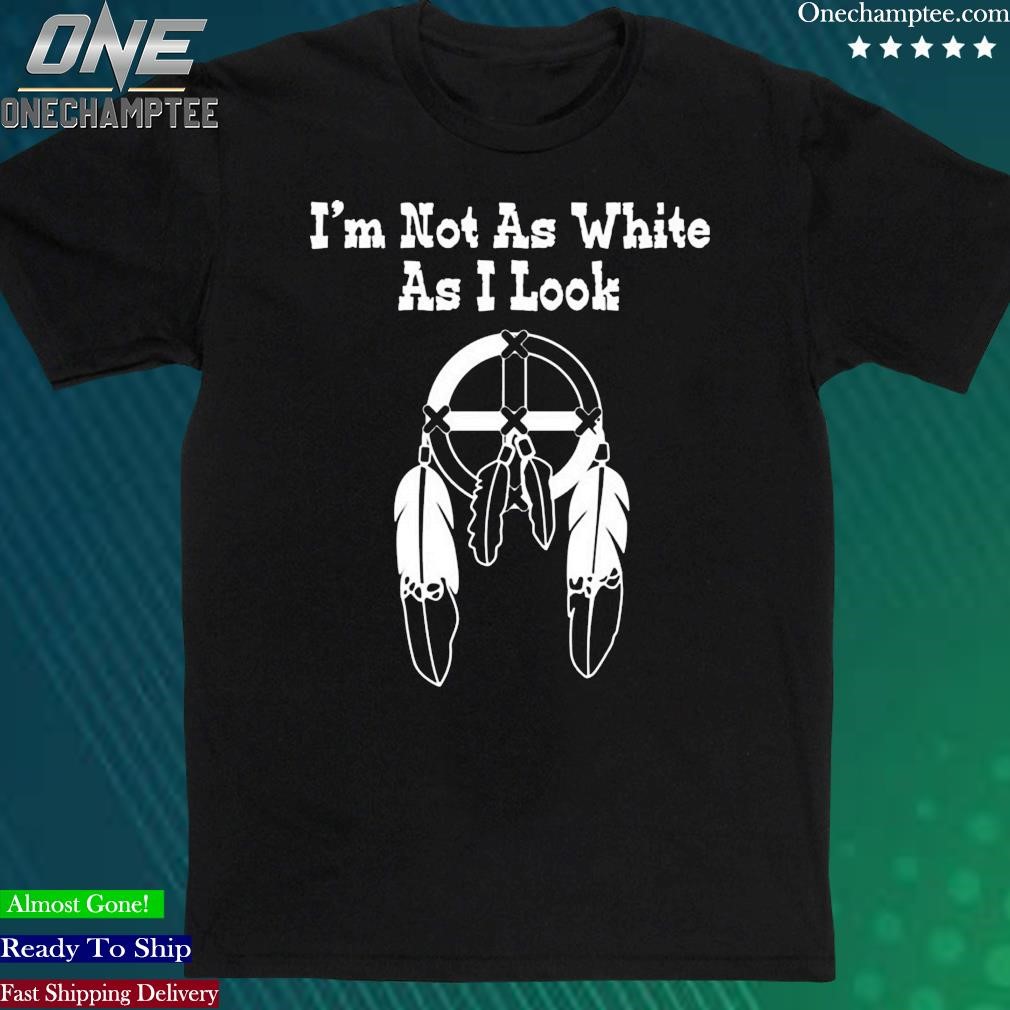 Official i’m Not As White As I Look Shirt