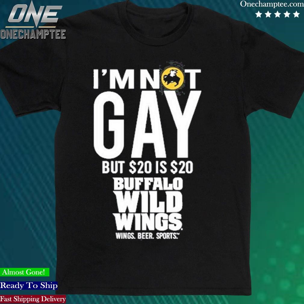 Official i'm Not Gay But 20 Is 20 Buffalo Wild Wings The Wigs T-Shirt