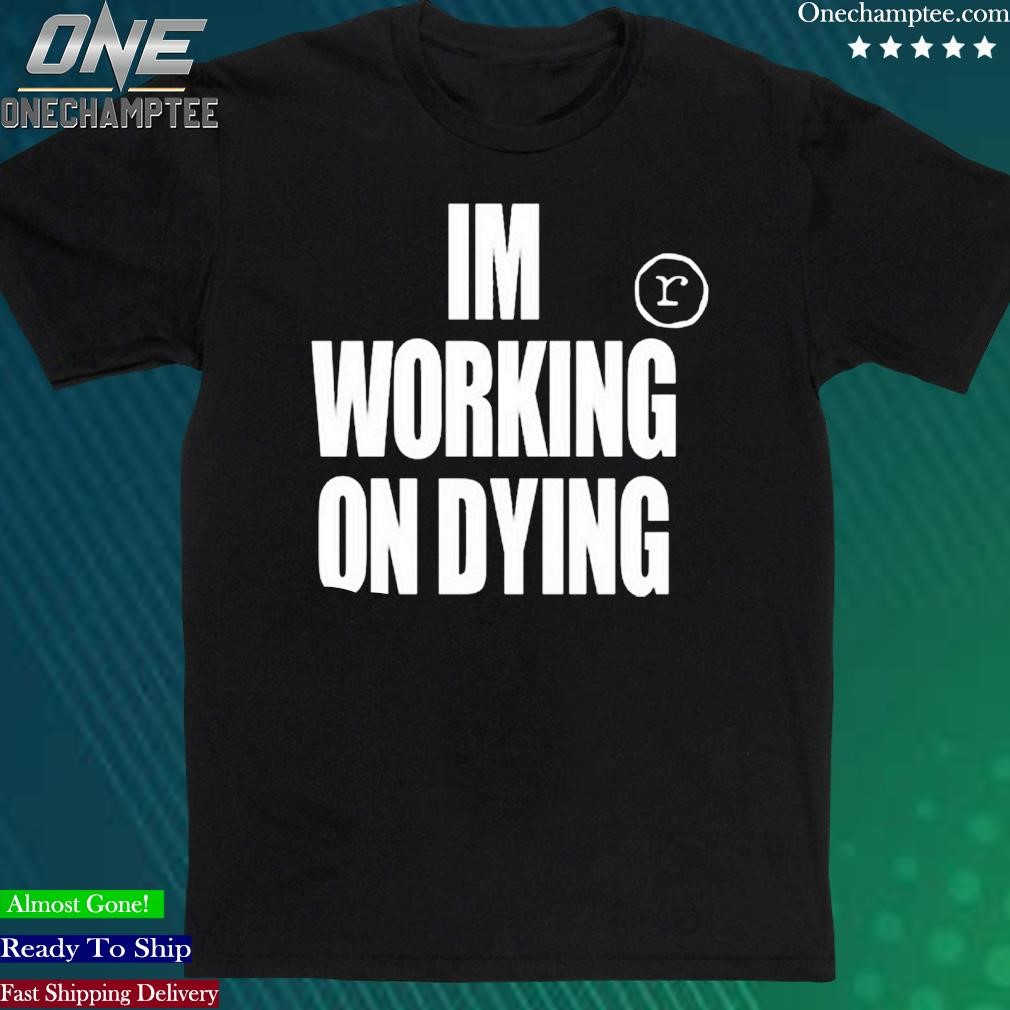 Official im Working On Dying Wod Shirt