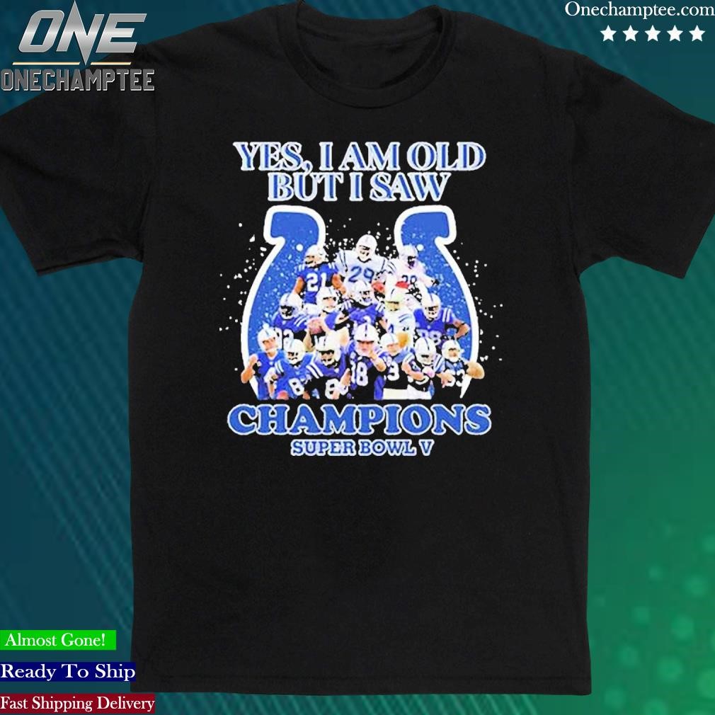Official indianapolis Colts Yes I Am Old But I Saw Champion Super Bowl V Shirt