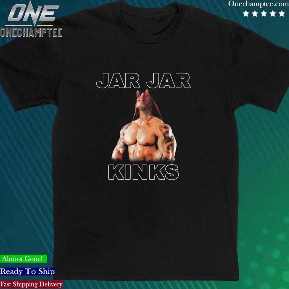 Official jar Jar Kinks Shirt