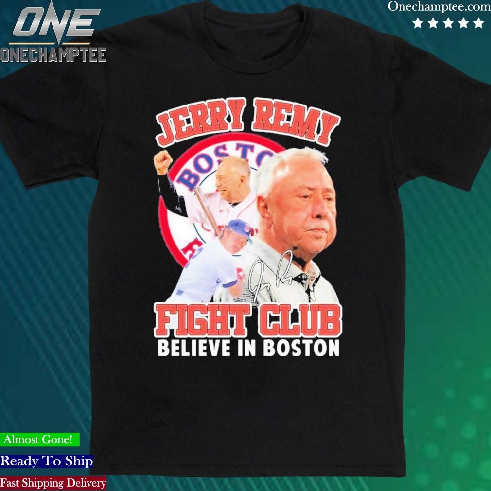 Official jerry Remy Fight Club Believe In Boston Shirt