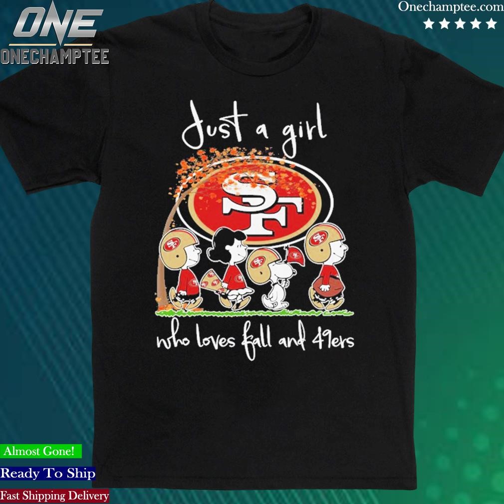 Official the Peanust Just A Girt Who Love Fall And San Francisco 49ers T- Shirt, hoodie, tank top, sweater and long sleeve t-shirt