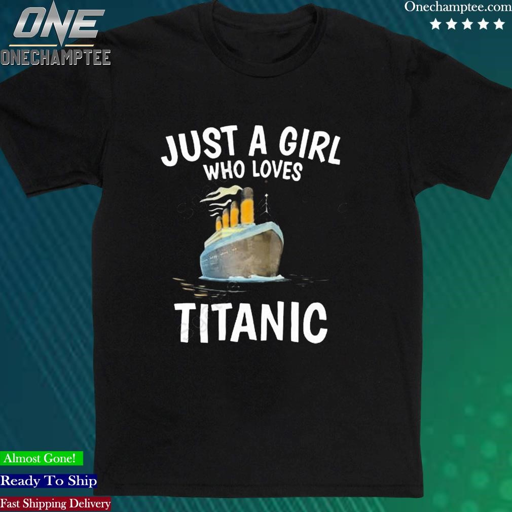 Official just A Girl Who Loves Titanic Stream Generation Loss Shirt