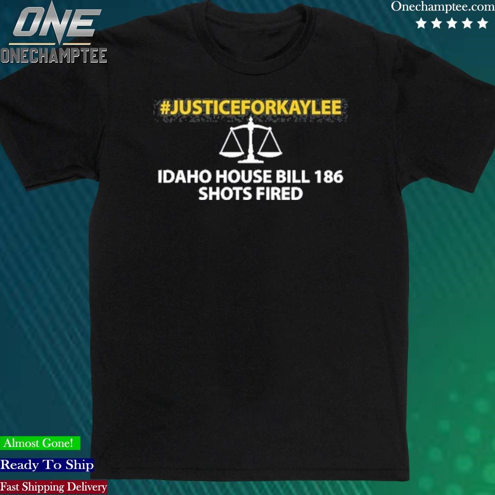 Official kaylee Goncalves #Justiceforkaylee Idaho House Bill 186 Shots Fired T-Shirt