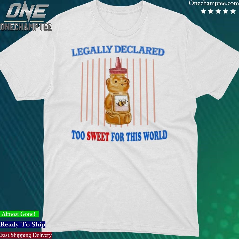 Official legally Declared Too Sweet For This World Shirt
