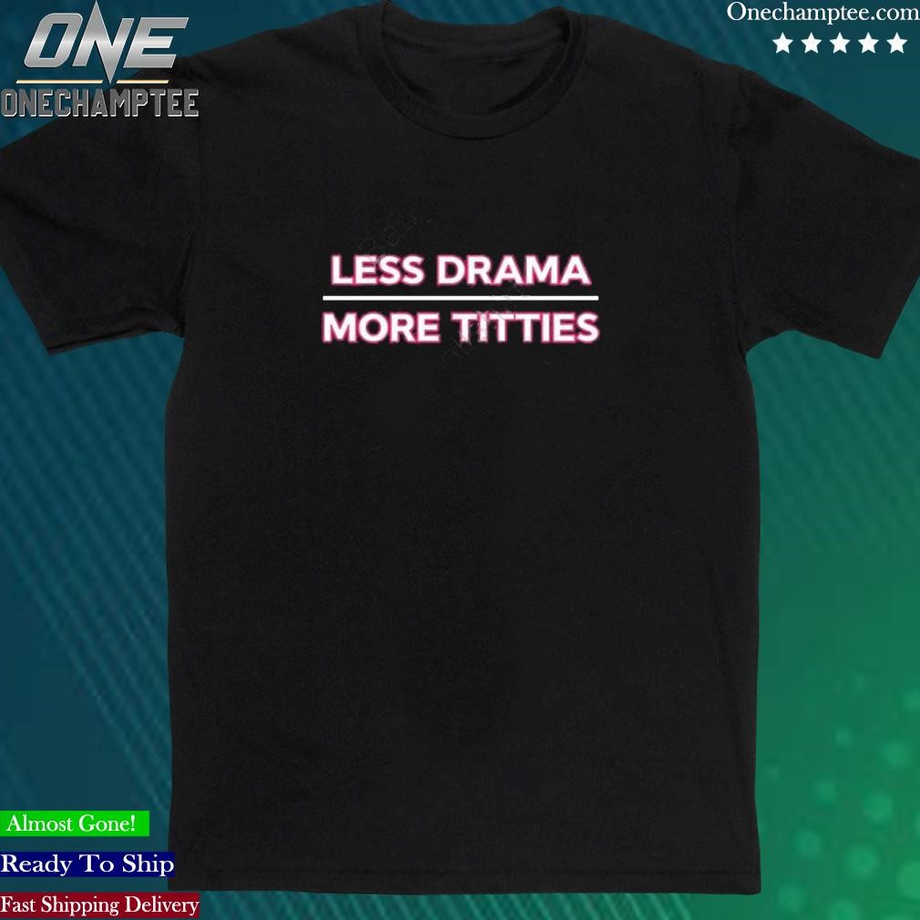 Official less Drama More Titties T-Shirt