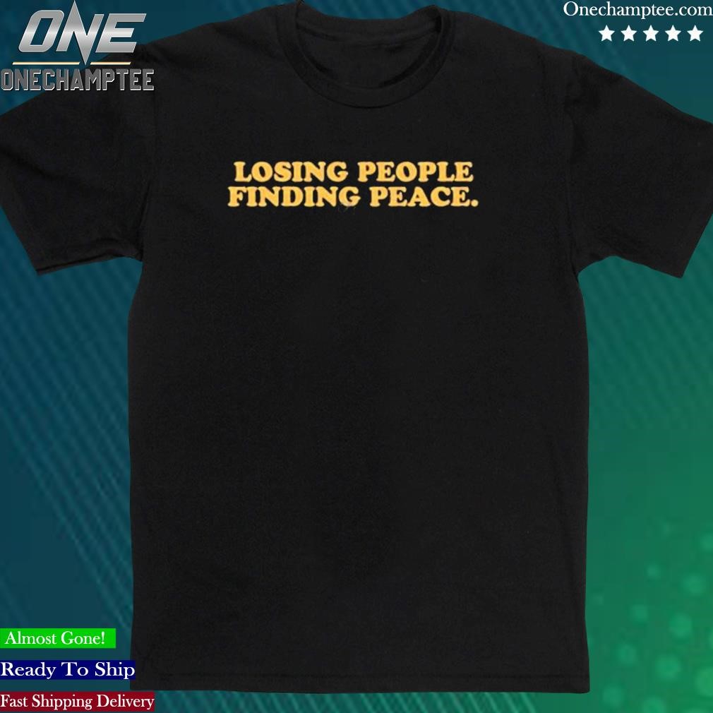Official losing People Finding Peace T Shirt