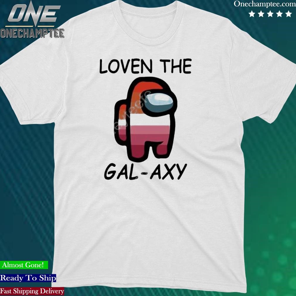 Official loven The Gal-Axy Shirt