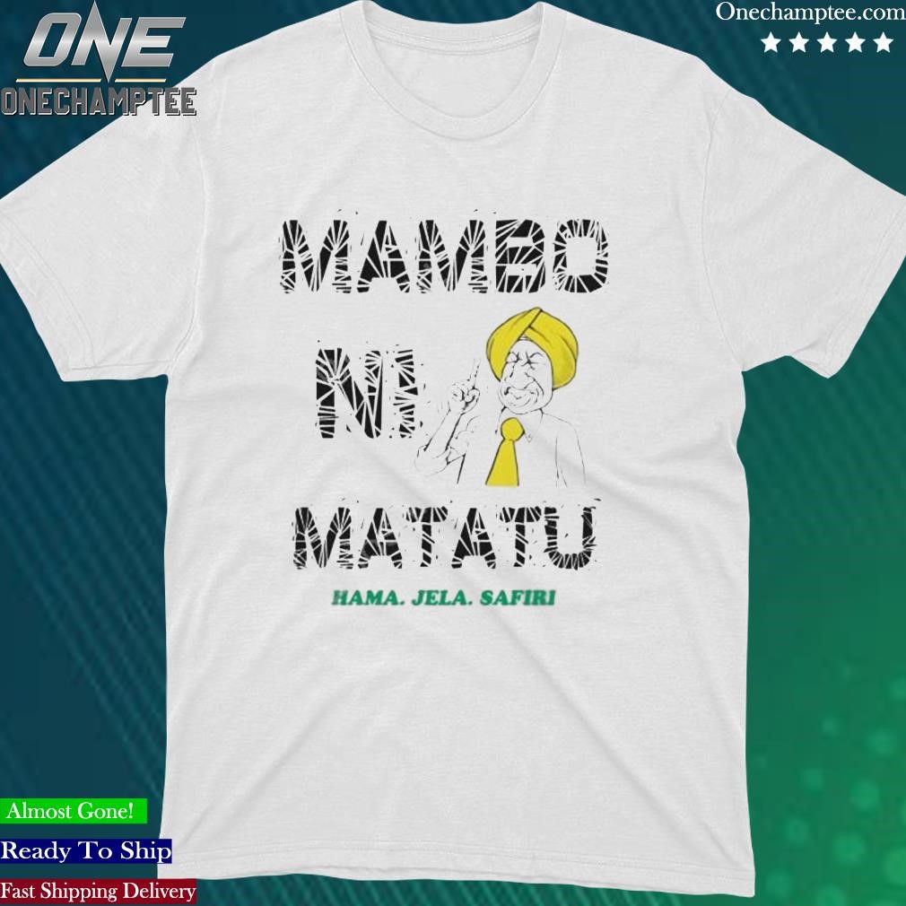 Official mambo Ni Matatu Hama Jela Safiri Shirt