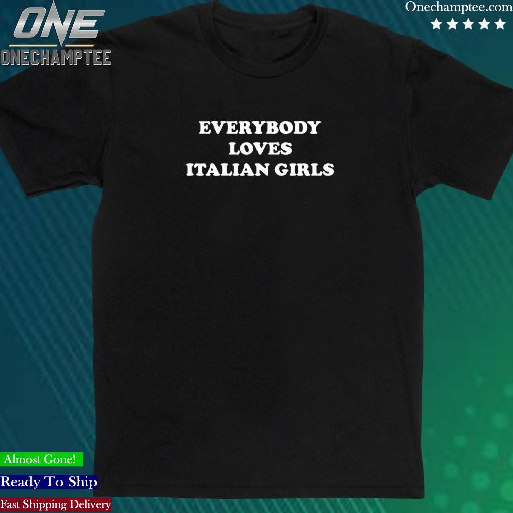 Official matty Wearing Everybody Is Loves Italian Girls Shirt