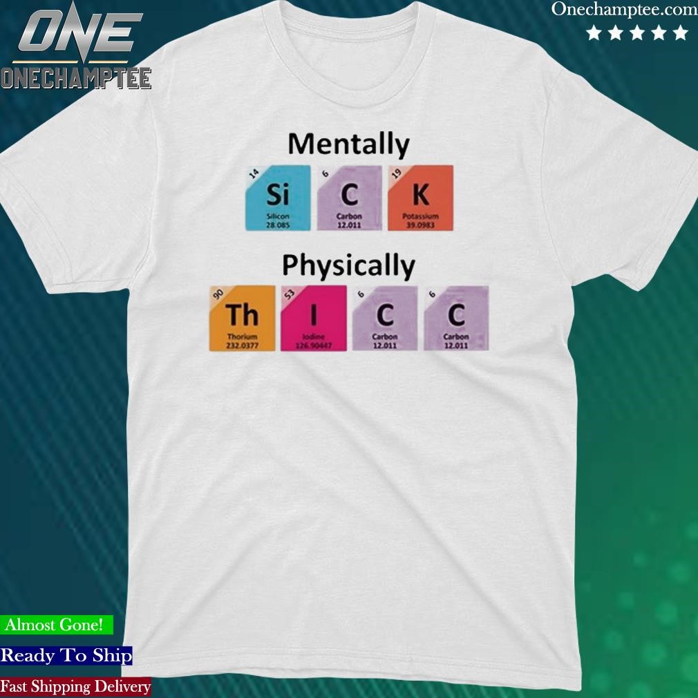 Official mentally Sick Physically Thicc Shirt