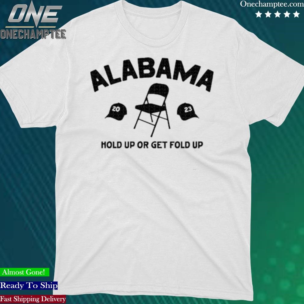 Official montgomery Alabama Hold Up Or Get Fold Up Shirt
