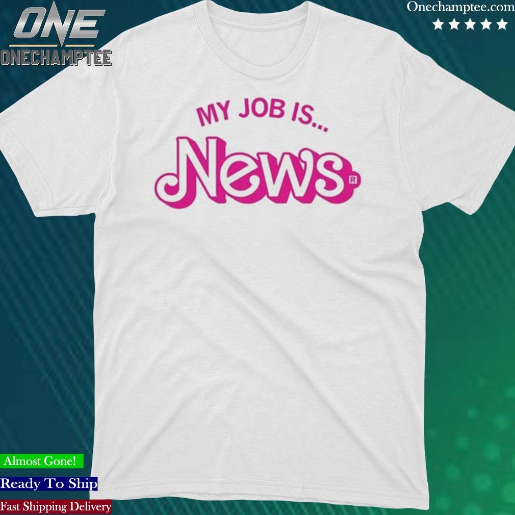 Official my Job Is News Shirt