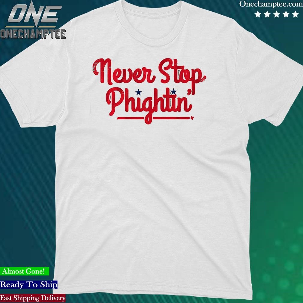 Official never Stop Phightin’ Philadelphia Shirt