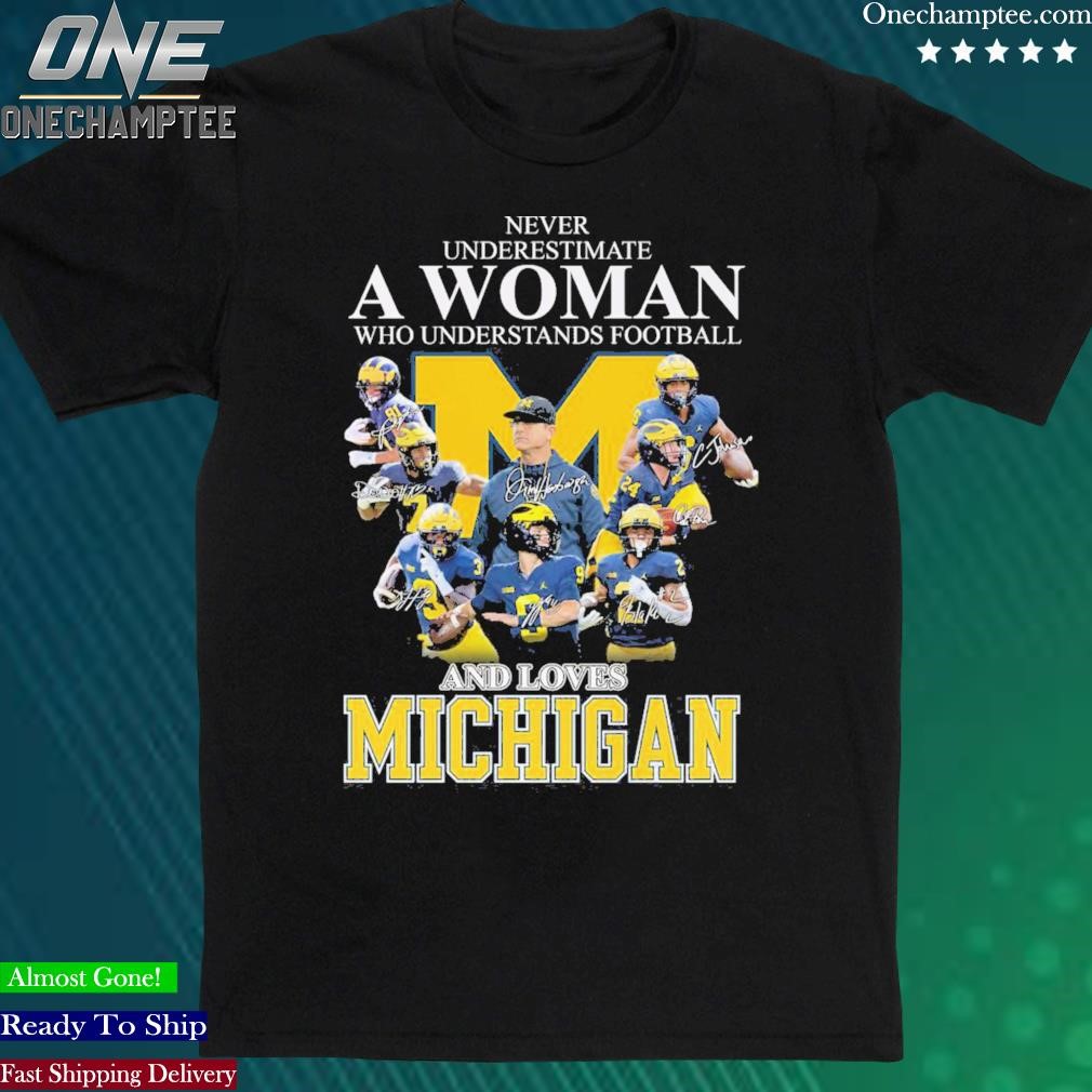 Official never Underestimate A Woman Who Understands Football And Loves Michigan Best Team T Shirt