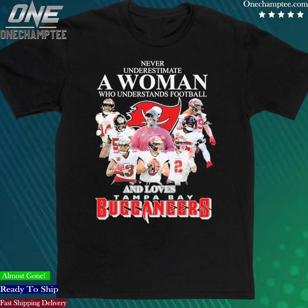 Official never Underestimate A Woman Who Understands Football And Loves Tampa Bay Buccaneers T Shirt