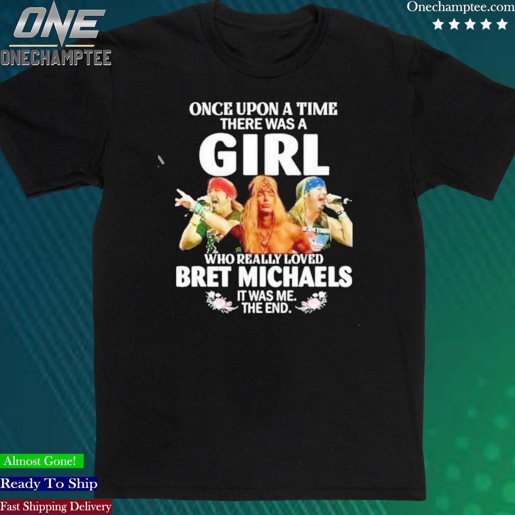 Official once Upon A Time There Was A Girl Who Really Loved Bret Michaels Shirt