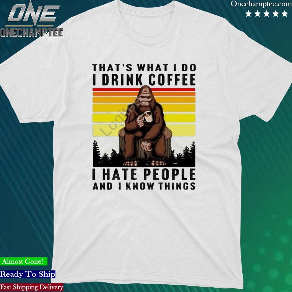 Official orangutan That’s What I Do I Drink Coffee I Hate People And I Know Things Shirt