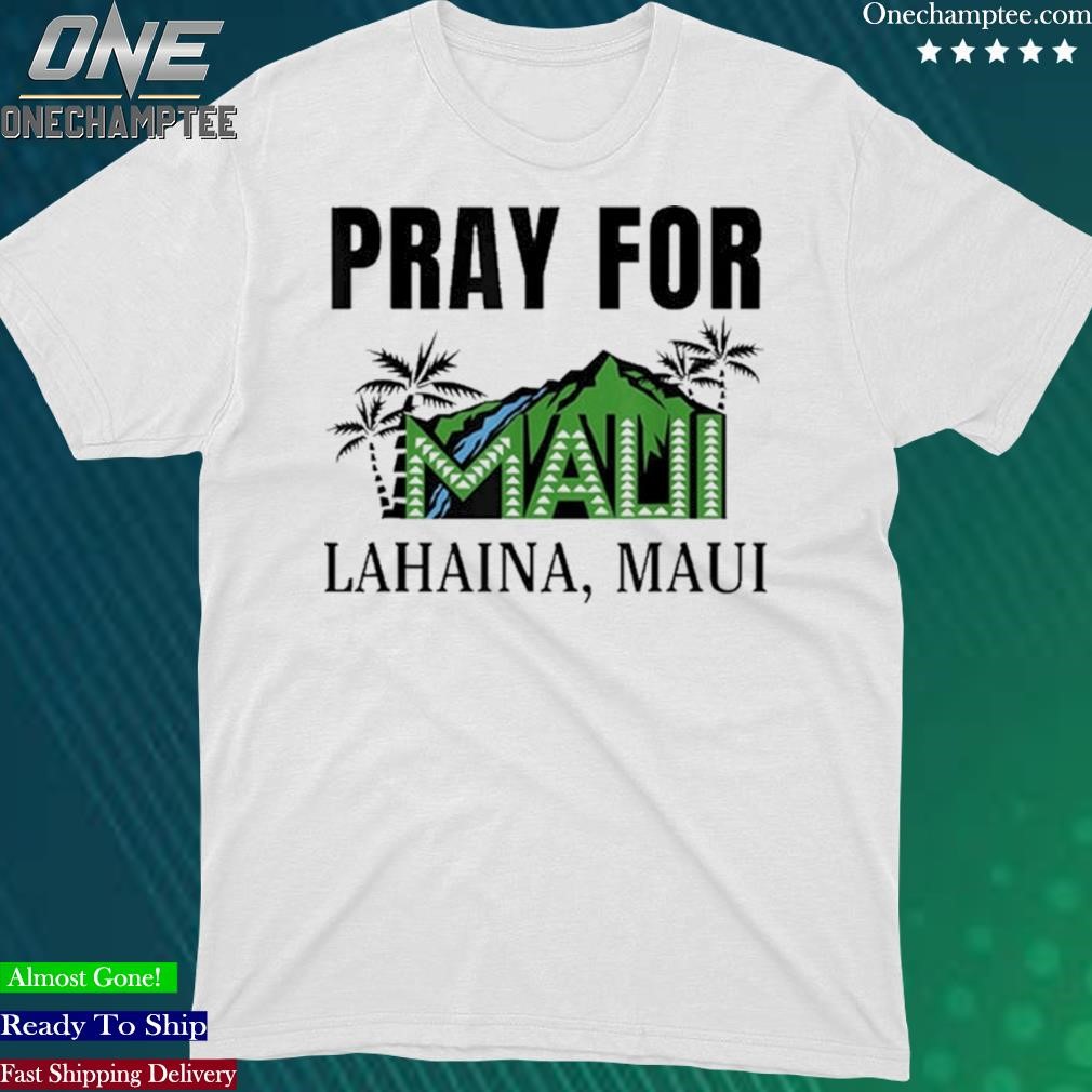 Official pray For Lahaina Maui Hawaii Strong Wildfire Support Tee Shirts