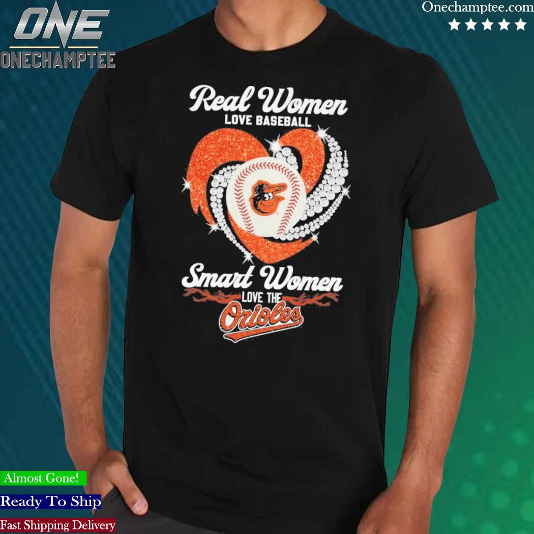 Official real Women Love Baseball Smart Women Love The Orioles T Shirt,  hoodie, sweater, long sleeve and tank top
