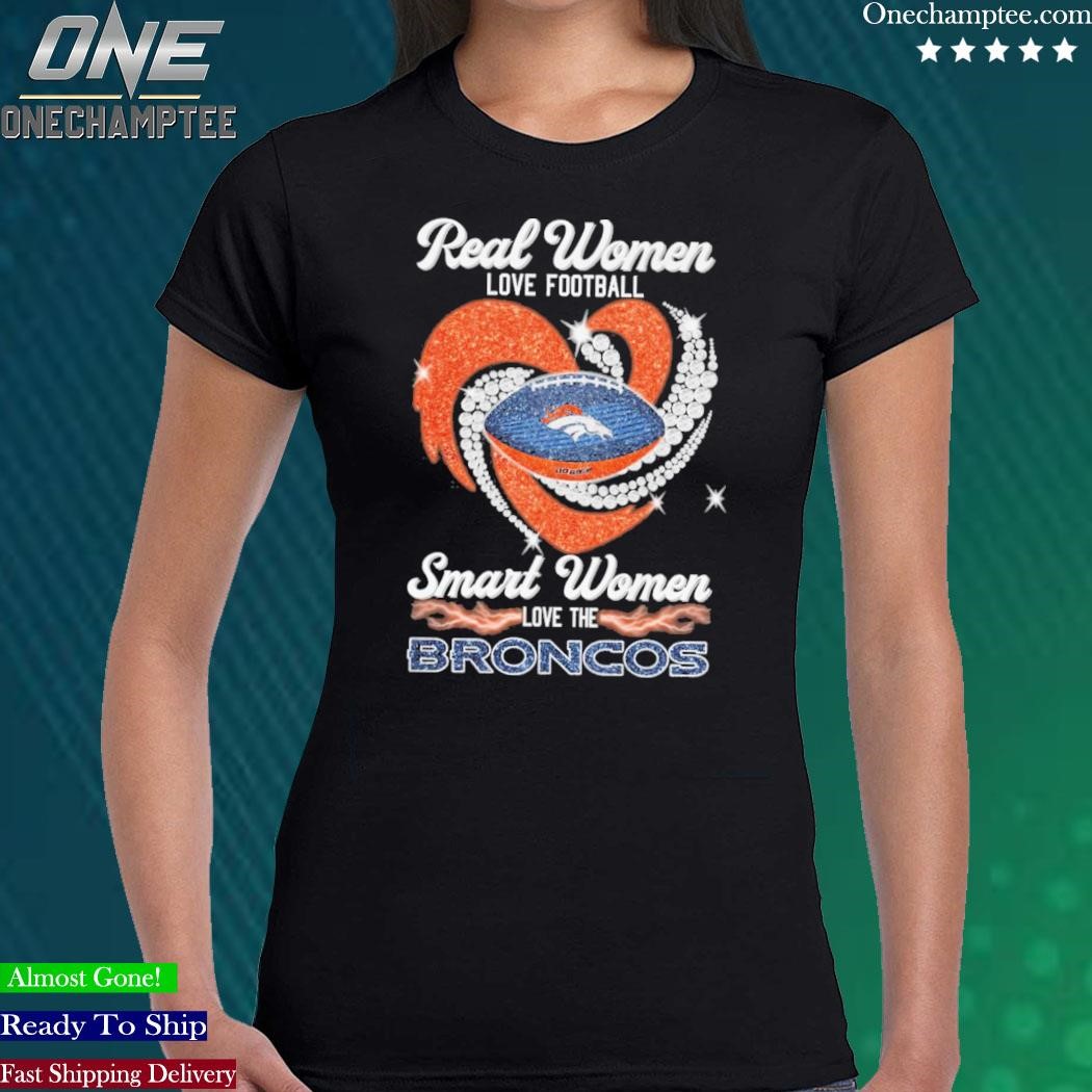 Official real Women Love Football Smart Women Love The Broncos T