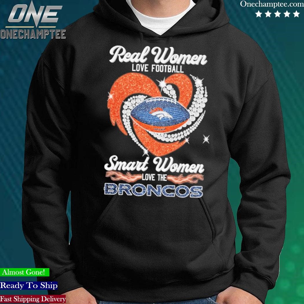 Real women love football smart women love the Denver Broncos 2023 logo  shirt, hoodie, sweater, long sleeve and tank top