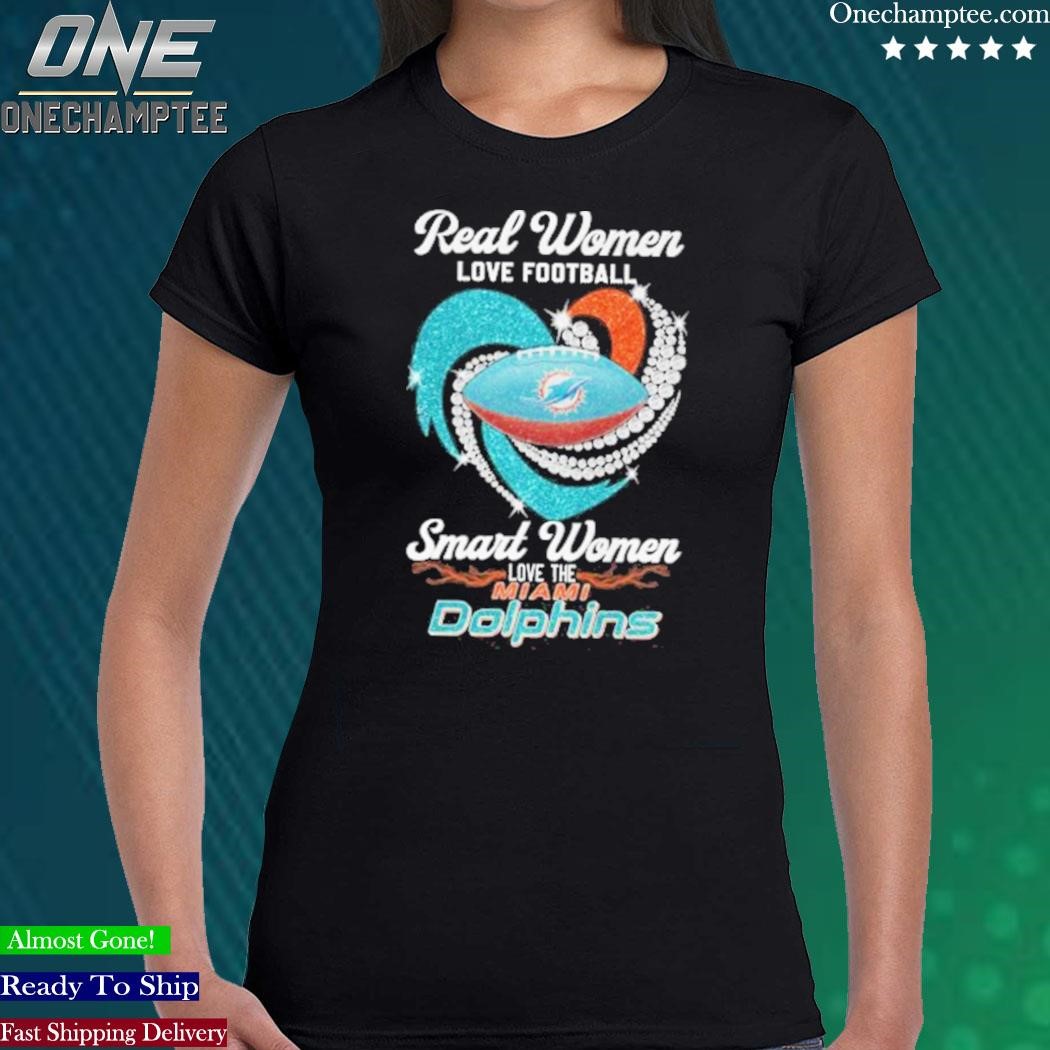 Official real Women Love Football Smart Women Love The Miami Dolphins Tshirt,  hoodie, sweater, long sleeve and tank top