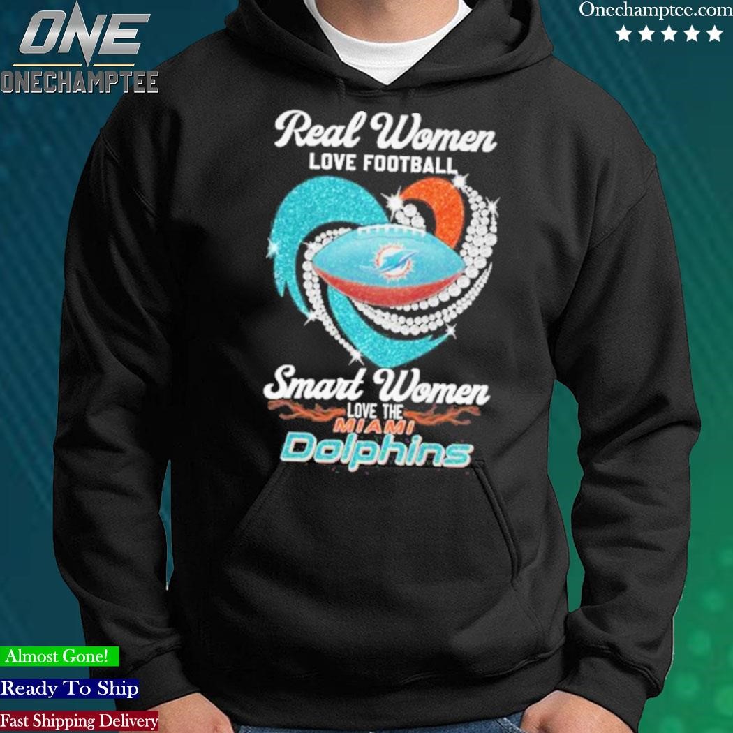 Official real Women Love Football Smart Women Love The Miami Dolphins Tshirt,  hoodie, sweater, long sleeve and tank top