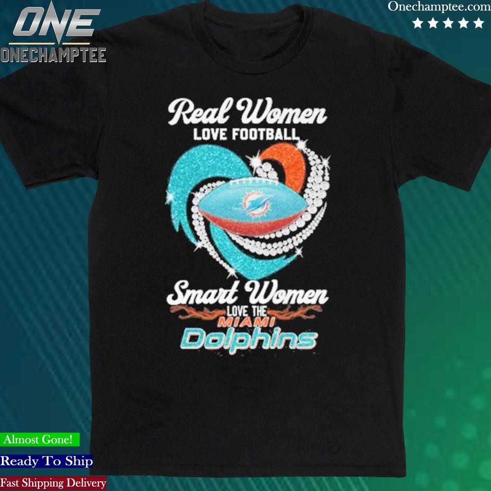 Official real Women Love Football Smart Women Love The Miami Dolphins Tshirt