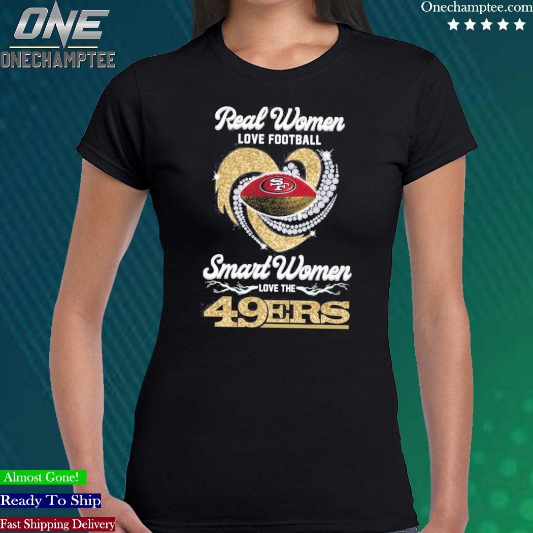 49ers Womens Shirt Real Woman Love Football Smart Women Love The