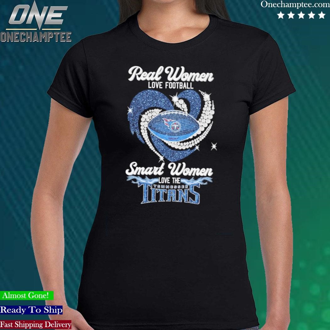 Real women love football smart women love the tennessee titans