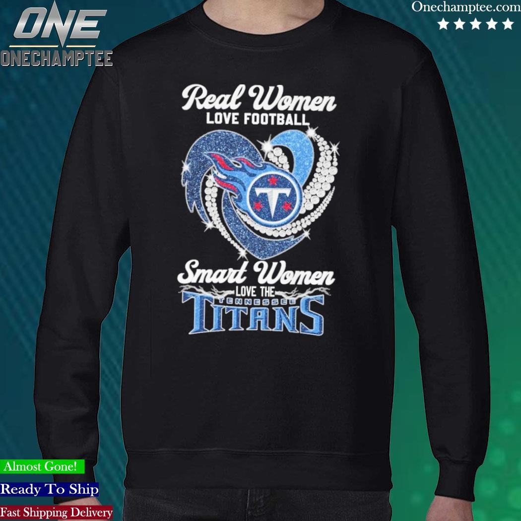 Real Women Love Football Smart Women Love The Tennessee Titans