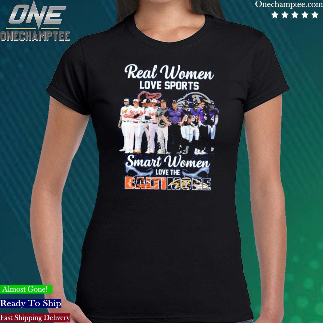 Real Women Love Sport Smart Women Love The Baltimore Orioles And Ravens  shirt, hoodie, sweater, long sleeve and tank top