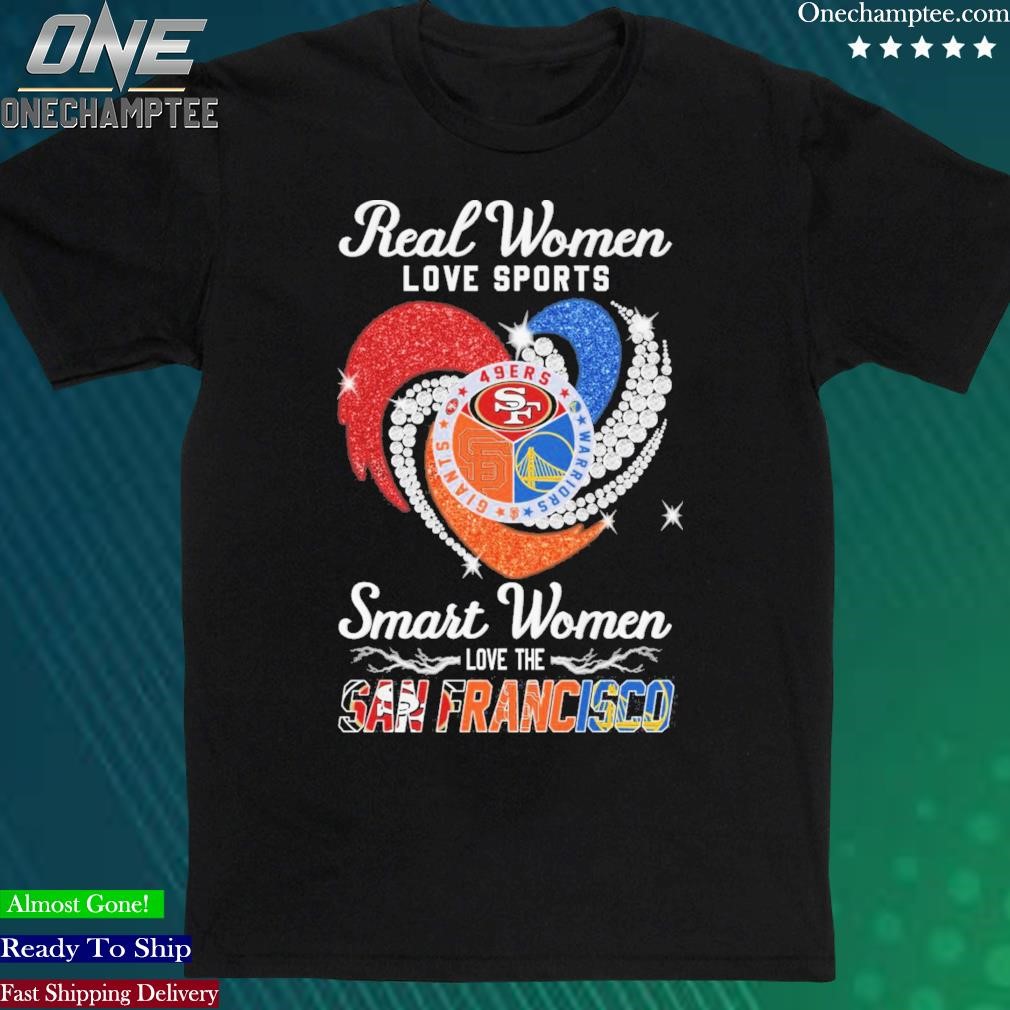 Official real Women Love Sport Smart Women Love The San Francisco 49ers Giants And Warriors T Shirt