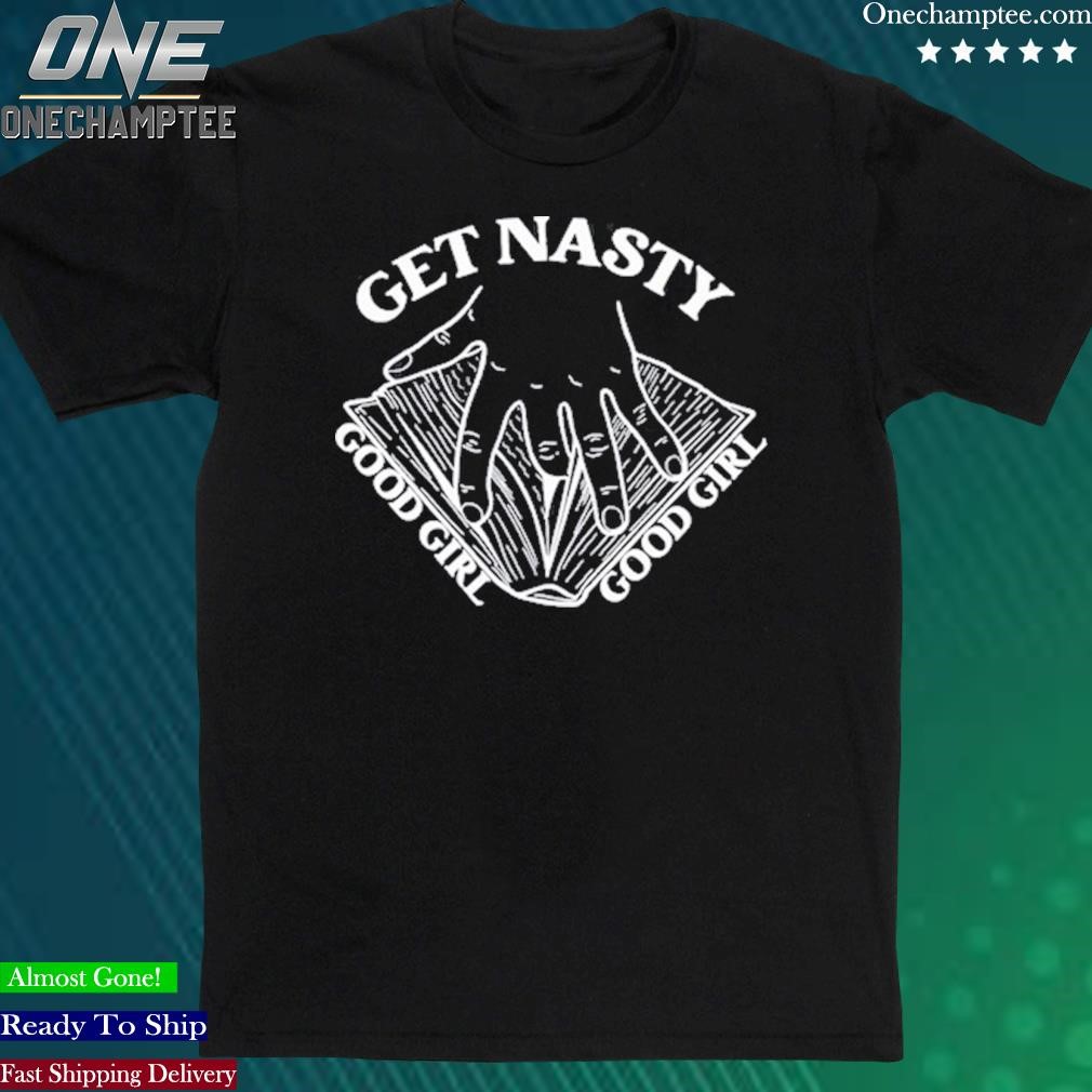 Official russ Get Nasty Good Girl Good Girl Shirt