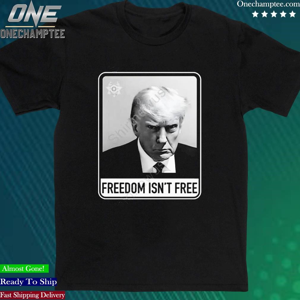 Official ryan Fournier Trump Mugshot Freedom Isn’T Free Shirt