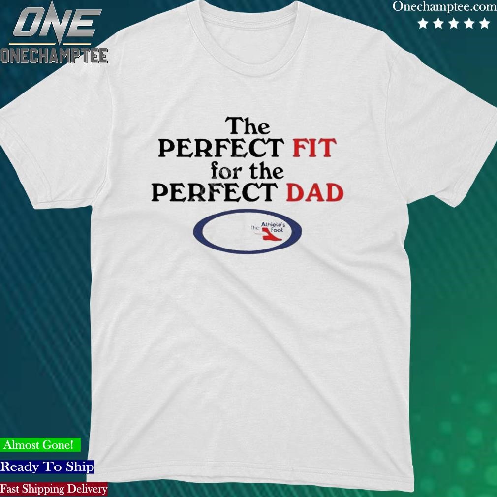 Official s_J_Pearce The Perfect Fit For The Perfect Dad The Athlete’s Shirt