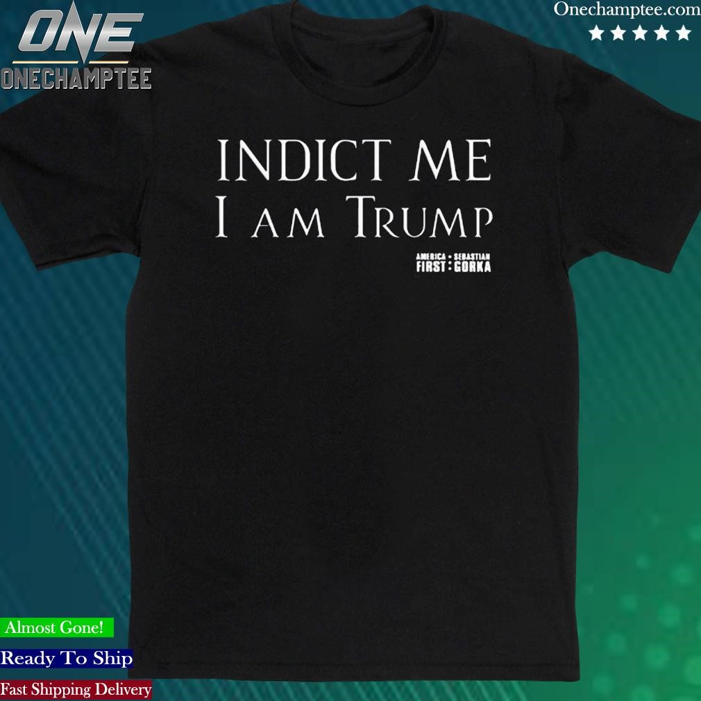 Official sebastian Gorka Indict Me I Am Trump Shirt