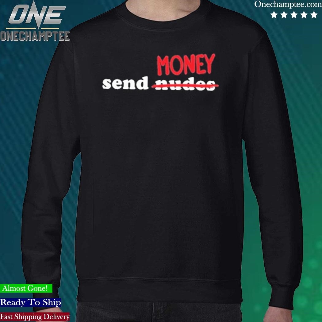 Official send Money Nude T-Shirt, hoodie, long sleeve tee