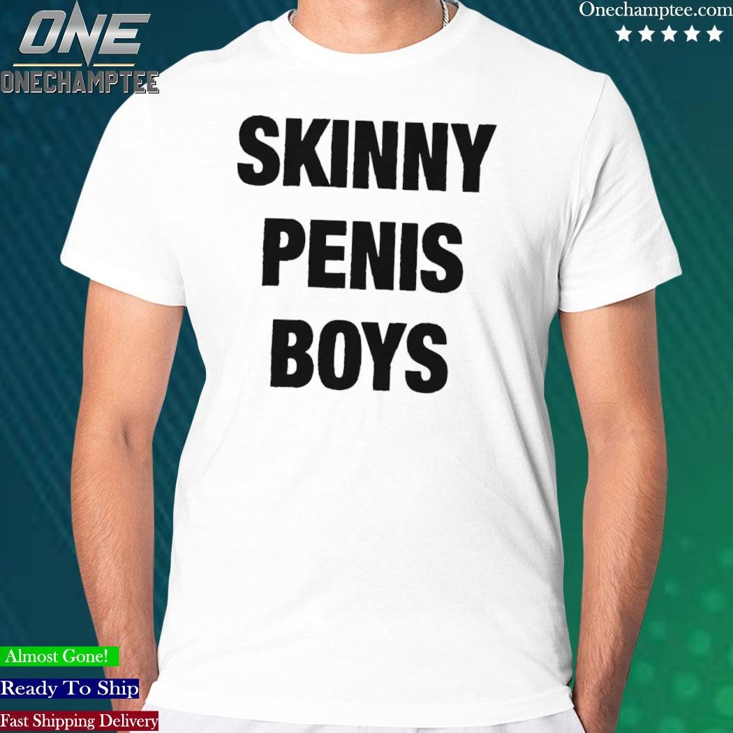 Official skinny Penis Boys Shirt, hoodie, long sleeve tee