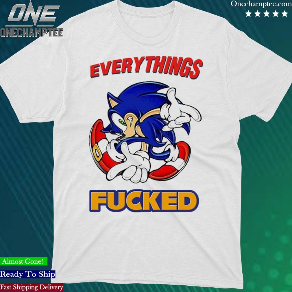 Official sonic Everything's Fcked T Shirt