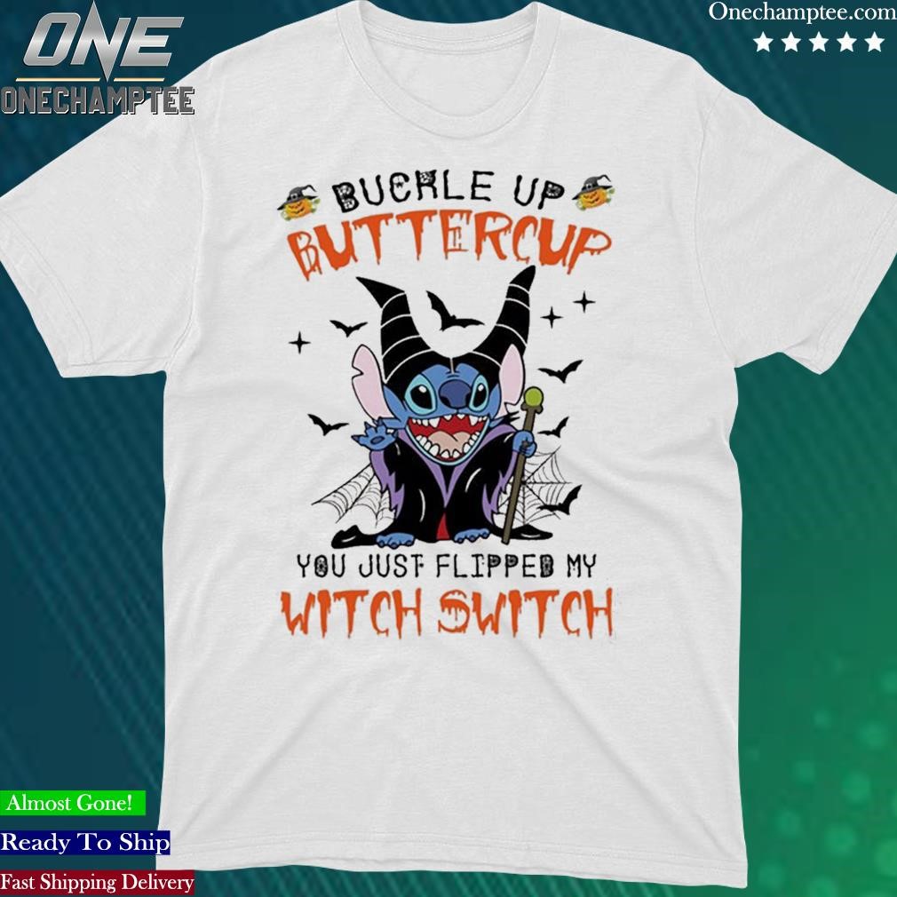 Official stitch Buckle Up Butter Cup You Just Flipped My Witch Switch Shirt